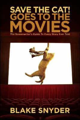 Save the Cat! Goes to the Movies: The Screenwriters Guide to Every Story Ever Told