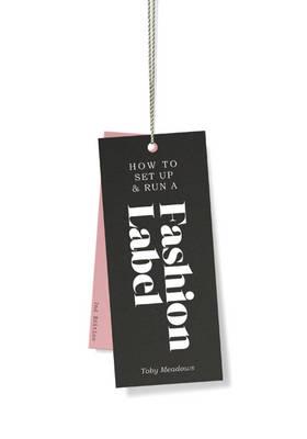 How to Set up & Run a Fashion Label (2 Ed.)