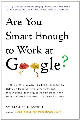 Are You Smart Enough to Work at Google?: Trick Questions, Zen-like Riddles, Insanely Difficult Puzzles, and Other Devious Interviewi