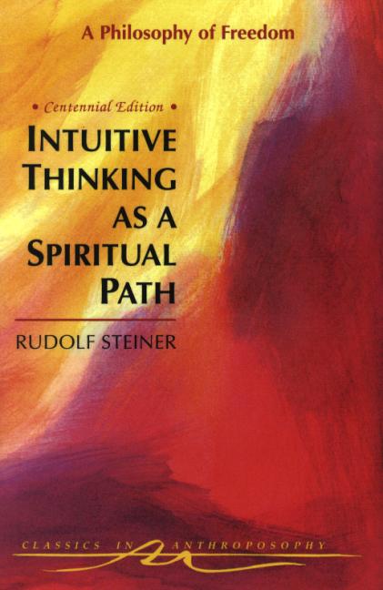 Intuitive Thinking As a Spiritual Path: A Philosophy of Freedom