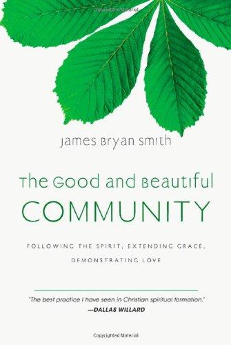 The Good and Beautiful Community: Following the Spirit, Extending Grace, Demonstrating Love