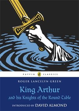 Puffin Classics: King Arthur and His Knights of the Round Table