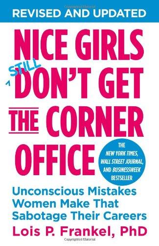 Nice Girls Don't Get the Corner Office: Unconscious Mistakes Women Make That Sabotage Their Careers