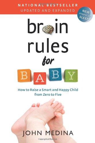 Brain Rules for Baby: How to Raise a Smart and Happy Child from Zero to Five (Updated and Expanded Ed.)