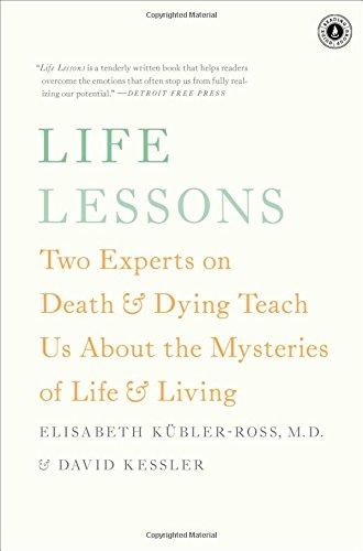 Life Lessons: Two Experts on Death & Dying Teach Us about the Mysteries of Life & Living (Updated Ed.)
