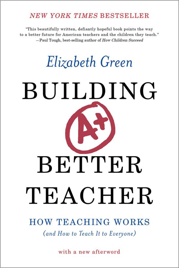 Building a Better Teacher: How Teaching Works and How to Teach It to Everyone