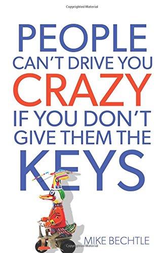 People Can't Drive You Crazy If You Don't Give Them the Keys