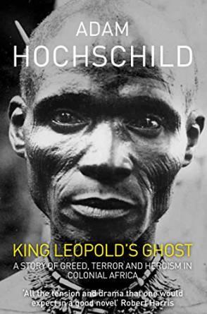 King Leopold's Ghost: A Story of Greed, Terror and Heroism