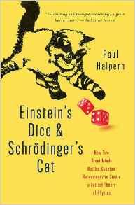 Einstein's Dice and Schrodinger's Cat: How Two Great Minds Battled Quantum Randomness to Create a Unified Theory of Physics