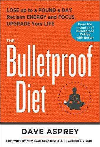 The Bulletproof Diet: Lose up to a Pound a Day, Reclaim Energy and Focus, Upgrade Your Life