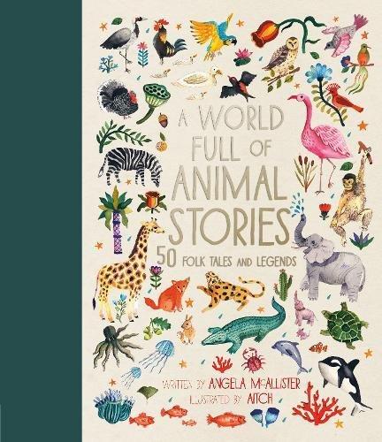 A World Full of Animal Stories: 50 Favourite Animal Folk Tales, Myths and Legends
