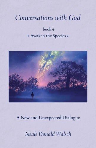 Conversations with God 4: Awaken the Species