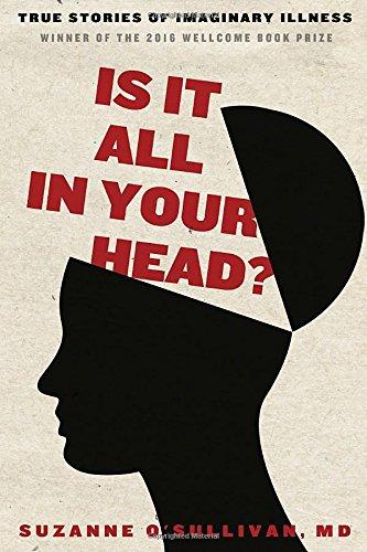 Is It All in Your Head? True Stories of Imaginary Illness
