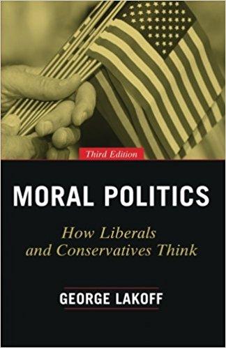 Moral Politics: How Liberals and Conservatives Think (3 Ed.)