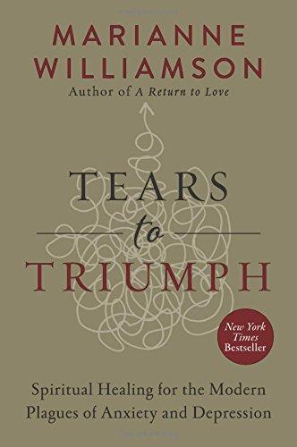 Tears to Triumph: Spiritual Healing for the Modern Plagues of Anxiety and Depression