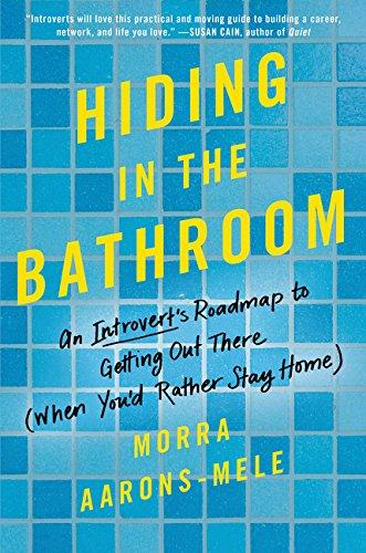 Hiding in the Bathroom: An Introvert's Roadmap to Getting out There When You'd Rather Stay Home