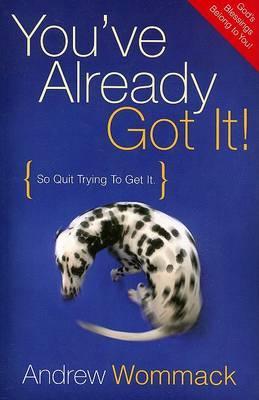 You've Already Got It! So Quit Trying to Get It