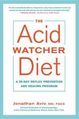 The Acid Watcher Diet: A 28-Day Reflux Prevention and Healing Program