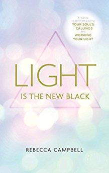 Light Is the New Black: A Guide to Answering Your Soul's Callings and Working Your Light