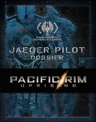 Pacific Rim Uprising: The PPDC Jaeger Pilot Dossier