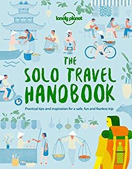 The solo travel handbook : practical tips and inspiration for a safe, fun and fearless trip /