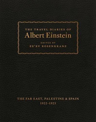 The Travel Diaries of Albert Einstein: The Far East, Palestine & Spain, 1922-1923