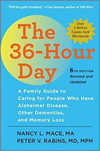 The 36-Hour Day: A Family Guide to Caring for People Who Have Alzheimer Disease, Other Dementias, and Memory Loss (6 Ed.)