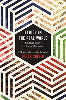 Ethics in the Real World: 82 Brief Essays on Things that Matter (Revised Ed.)