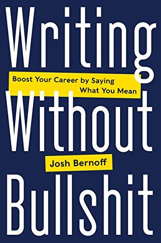 Writing without Bullshit: Boost Your Career by Saying What You Mean