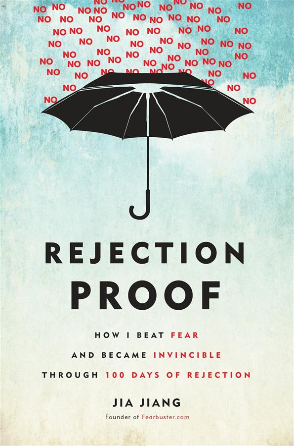 Rejection Proof: How I Beat Fear and Became Invincible, One Rejection at a Time