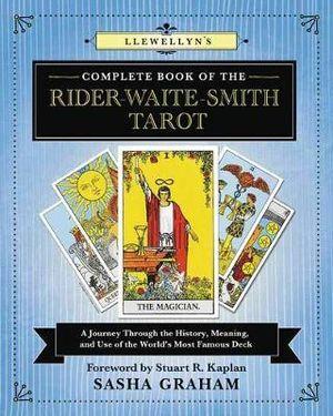 Llewellyn's Complete Book of the Rider-Waite-Smith Tarot: A Journey through the History, Meaning, and Use of the World's Most Famous