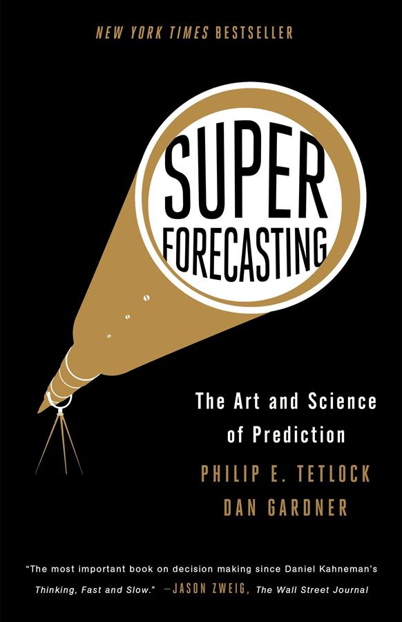 Superforecasting: The Art and Science of Prediction (Reprint Ed.)