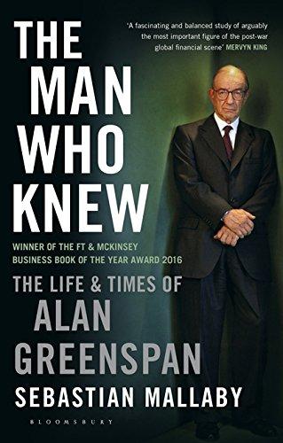 The Man Who Knew: The Life & Times of Alan Greenspan