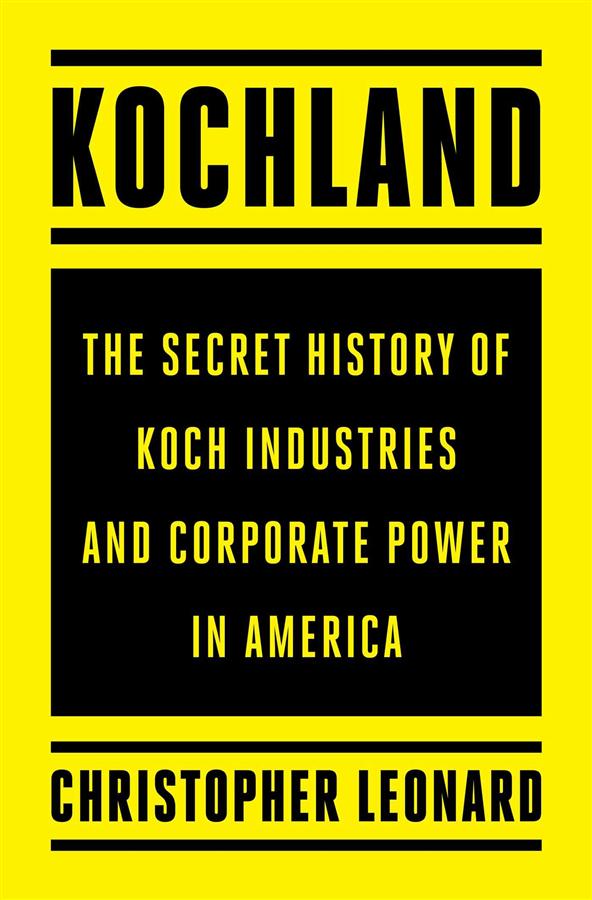 Kochland: The Secret History of Koch Industries and Corporate Power in America