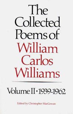 The Collected Poems of William Carlos Williams Vol. II: 1939-1962