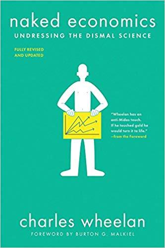 Naked Economics: Undressing the Dismal Science (Revised and Updated Ed.)