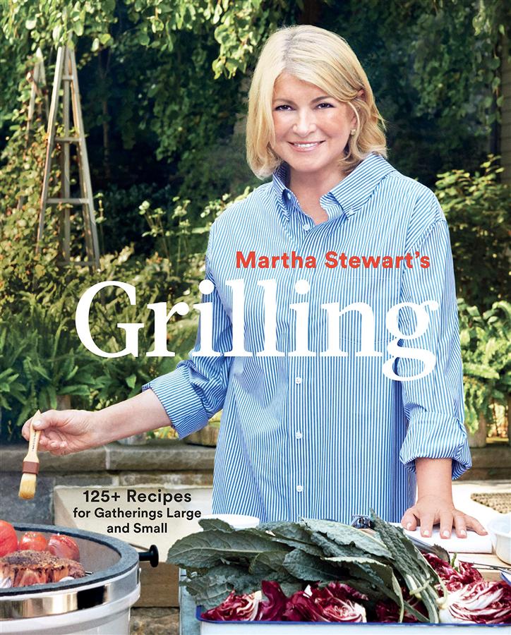 Martha Stewart's Grilling: 125+Recipes for Gatherings Large and Small