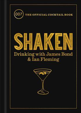 The Official Cocktail Book: Shaken: Drinking with James Bond & Ian Fleming