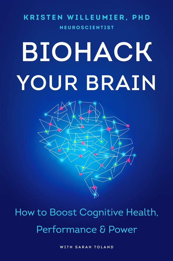 Biohack Your Brain: How to Boost Cognitive Health, Performance & Power