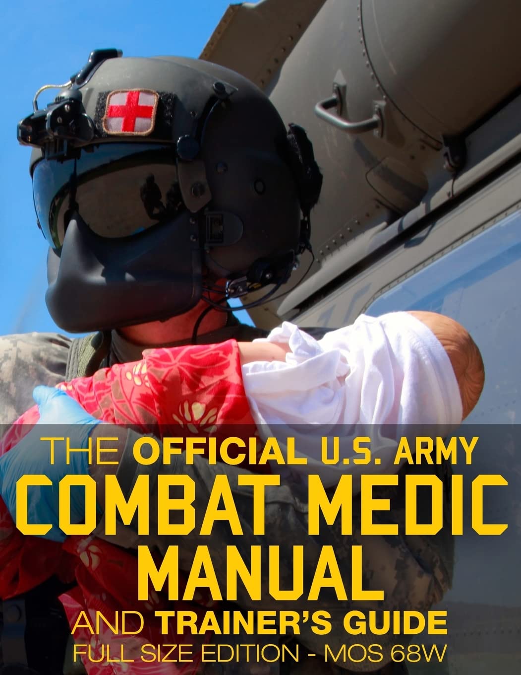 The Official US Army Combat Medic Manual & Trainer's Guide - Full Size Edition: Complete & Unabridged - 500+ pages - Giant 8.5" x 11
