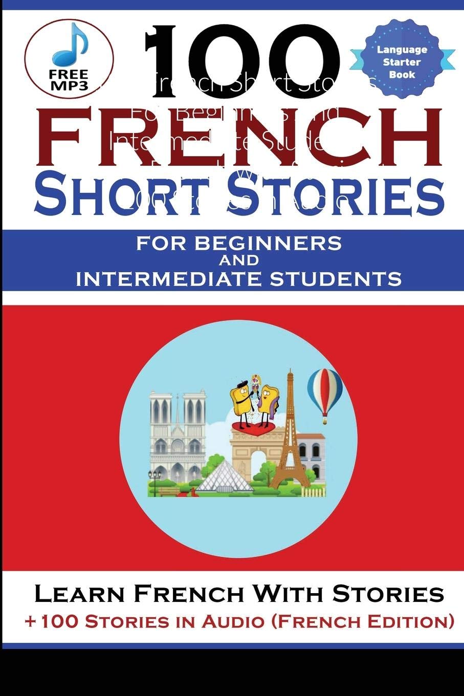 100 French Short Stories For Beginners And Intermediate Students Learn French with Stories + 100 Stories in Audio Magister Magisterium ; Christian Stahl