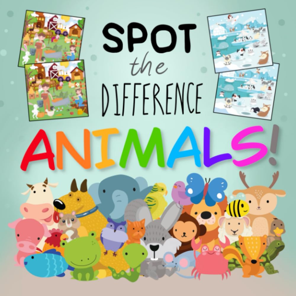 Spot The Difference - Animals!: A Fun Search and Solve Book for 3-6 Year Olds