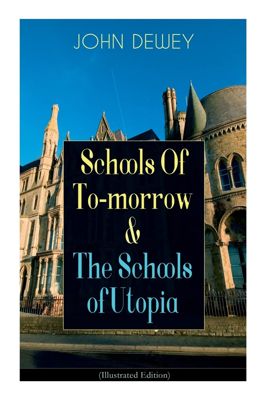 Schools Of To-morrow & The Schools of Utopia (Illustrated Ed.)