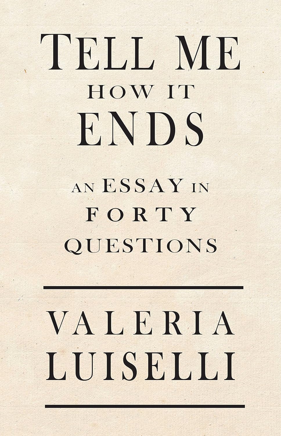 Tell Me How It Ends: An Essay in 40 Questions
