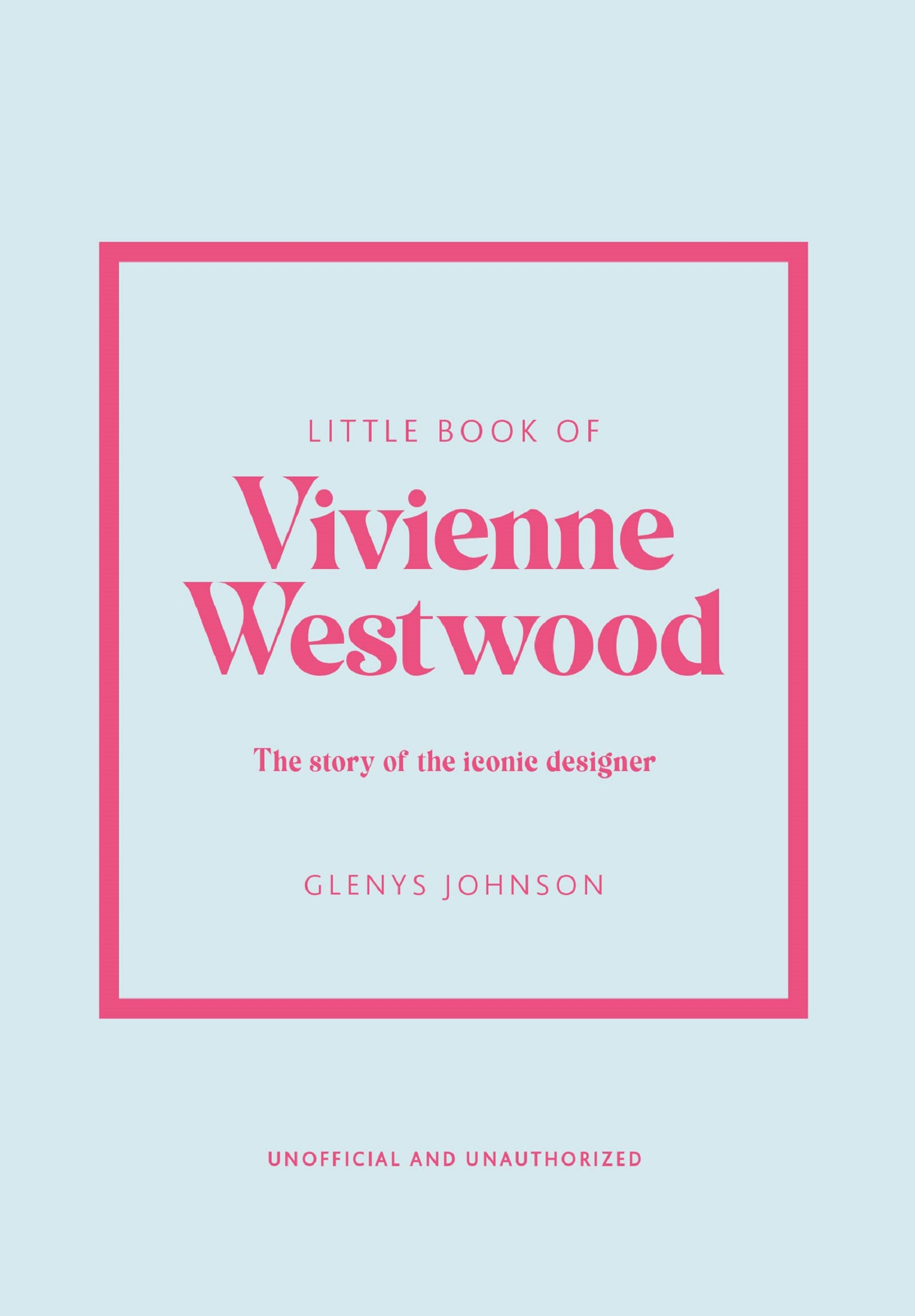 Little Book of Vivienne Westwood: The Story of the Iconic Designer