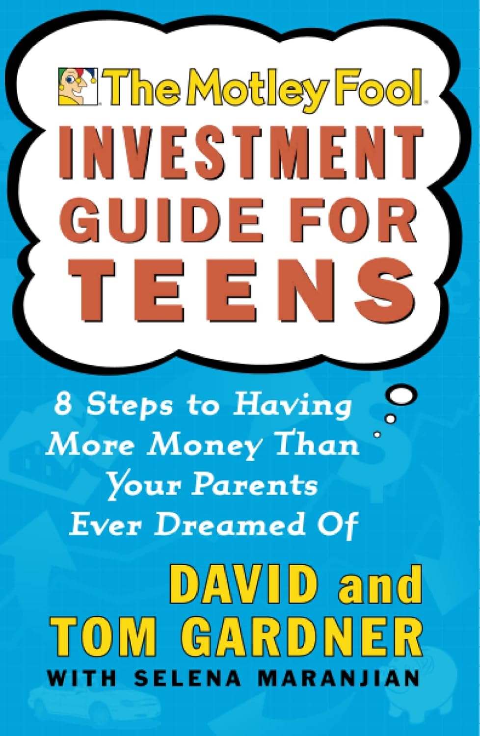 The Motley Fool Investment Guide for Teens: 8 Steps to Having More Money Than Your Parents Ever Dreamed of