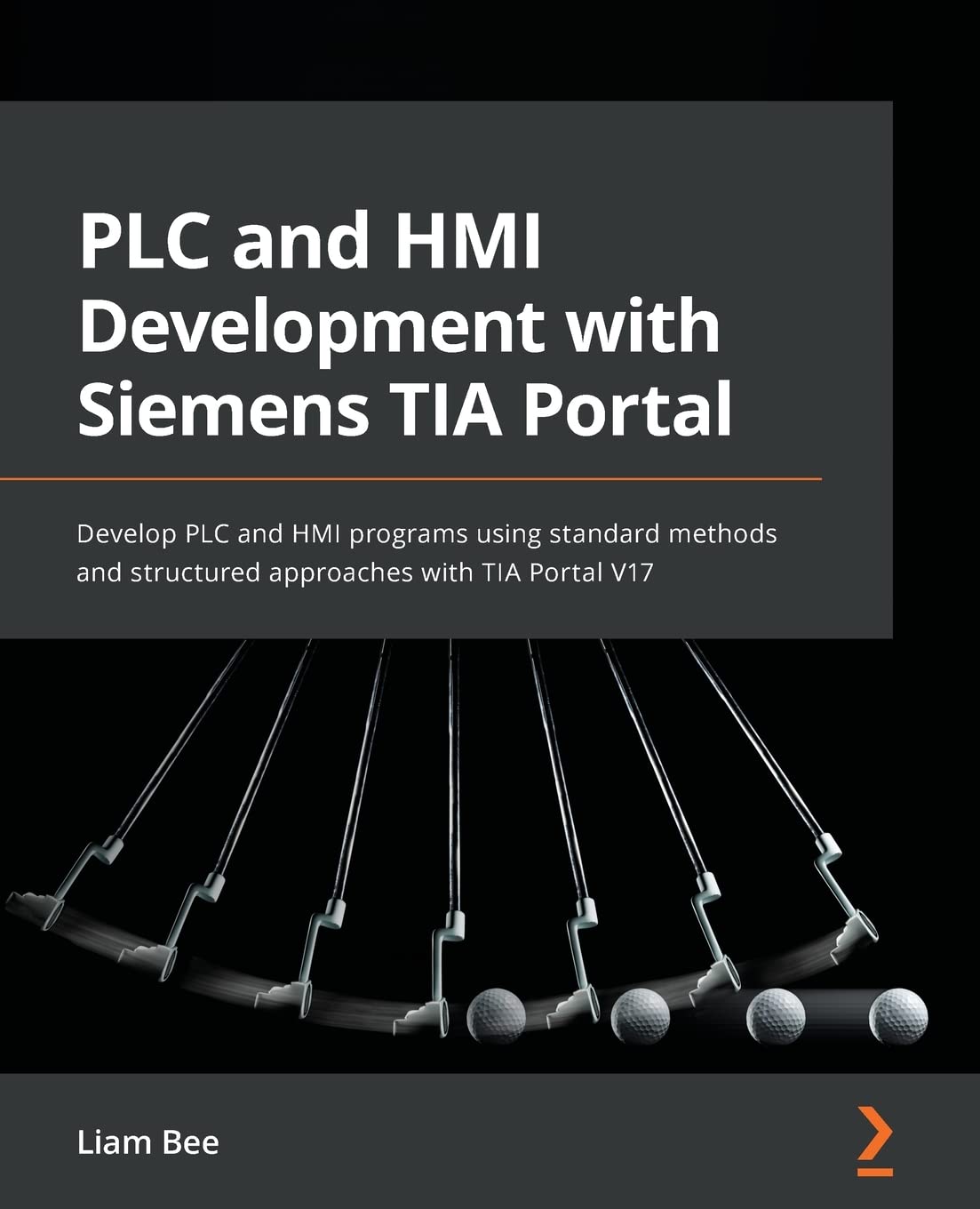 PLC and HMI Development with Siemens TIA Portal: Develop PLC and HMI programs using standard methods and structured approaches with Liam Bee