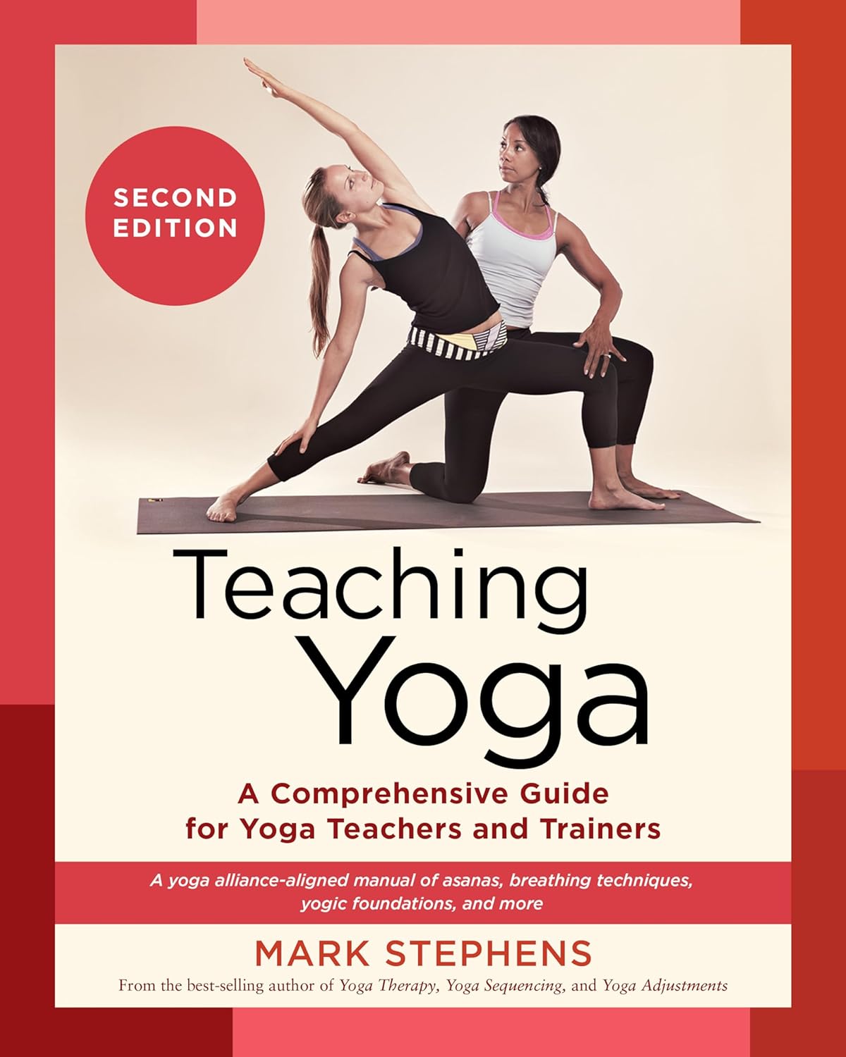 Teaching Yoga, Second Edition: A Comprehensive Guide for Yoga Teachers and Trainers: A Yoga Alliance-Aligned Manual of Asanas, Breat