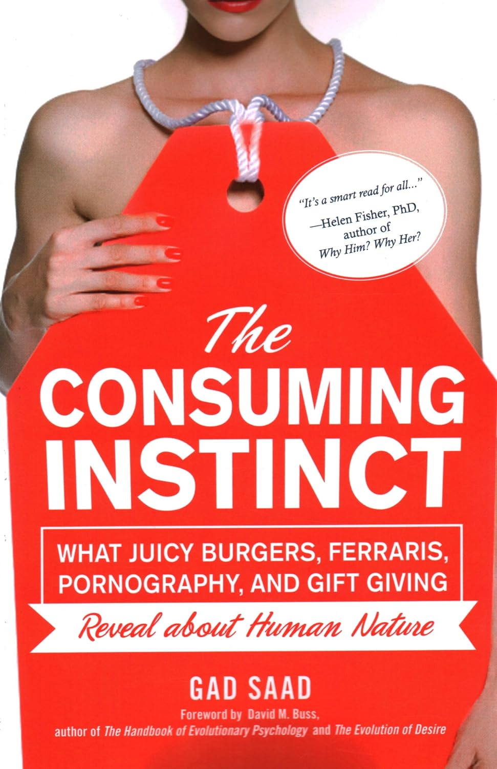 The Consuming Instinct: What Juicy Burgers, Ferraris, Pornography, and Gift Giving Reveal About Human Nature