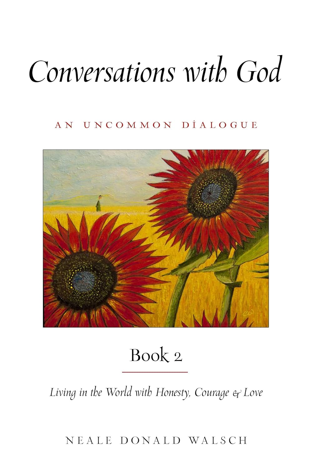 Conversations with God Book 2: Living in the World with Honesty, Courage, and Love